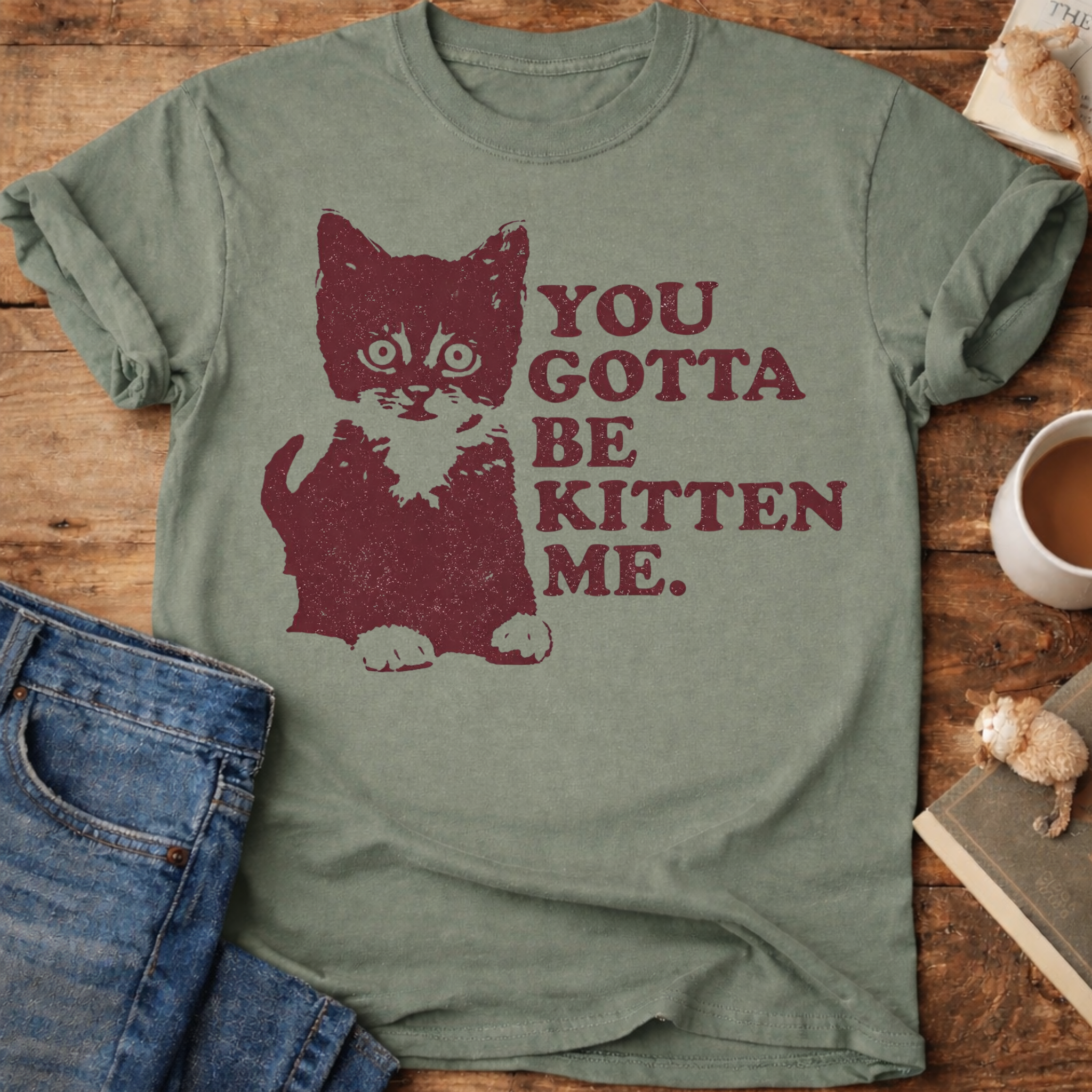 You Gotta Be Kitten Me Cat T-Shirt