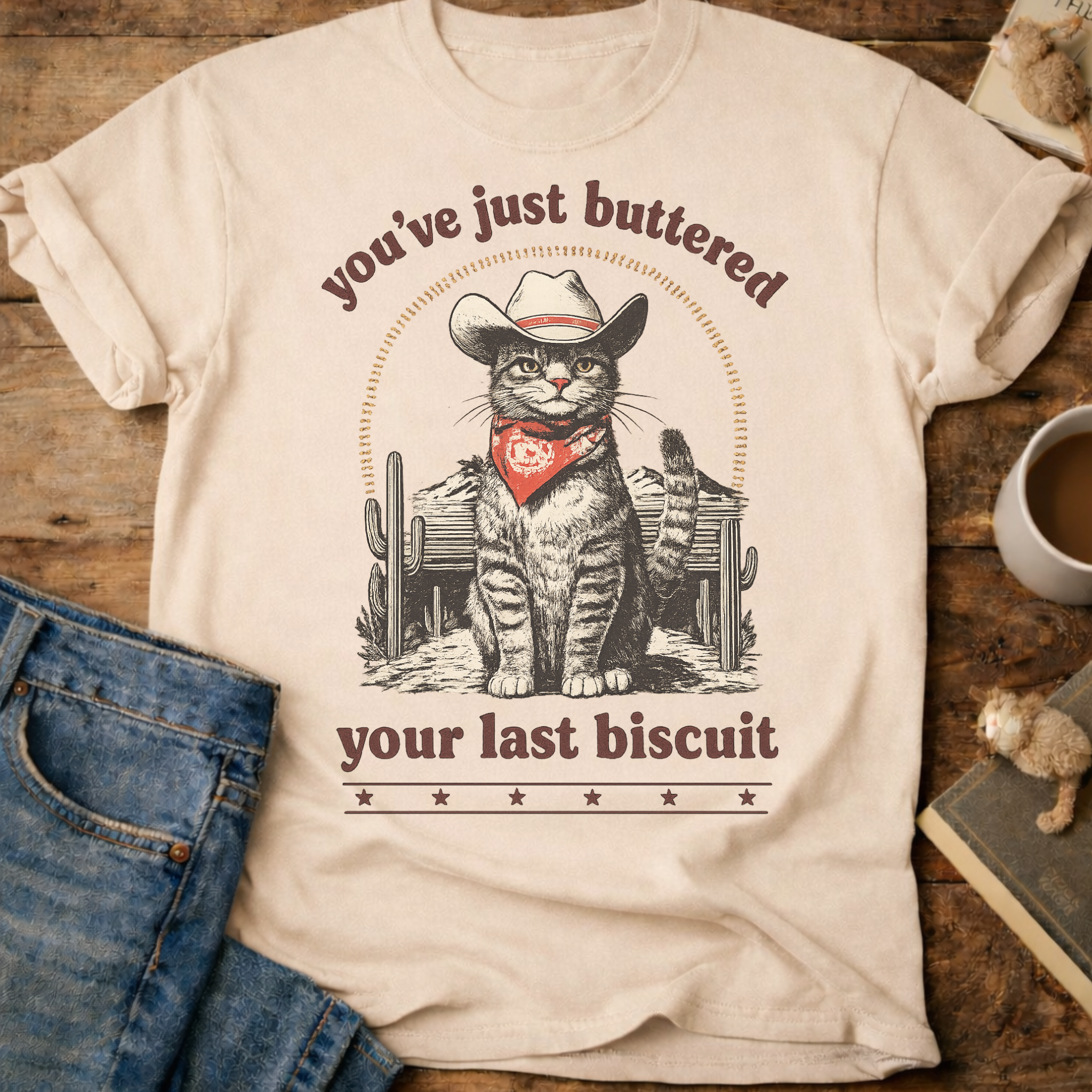 You’ve Just Buttered Your Last Biscuit T-Shirt