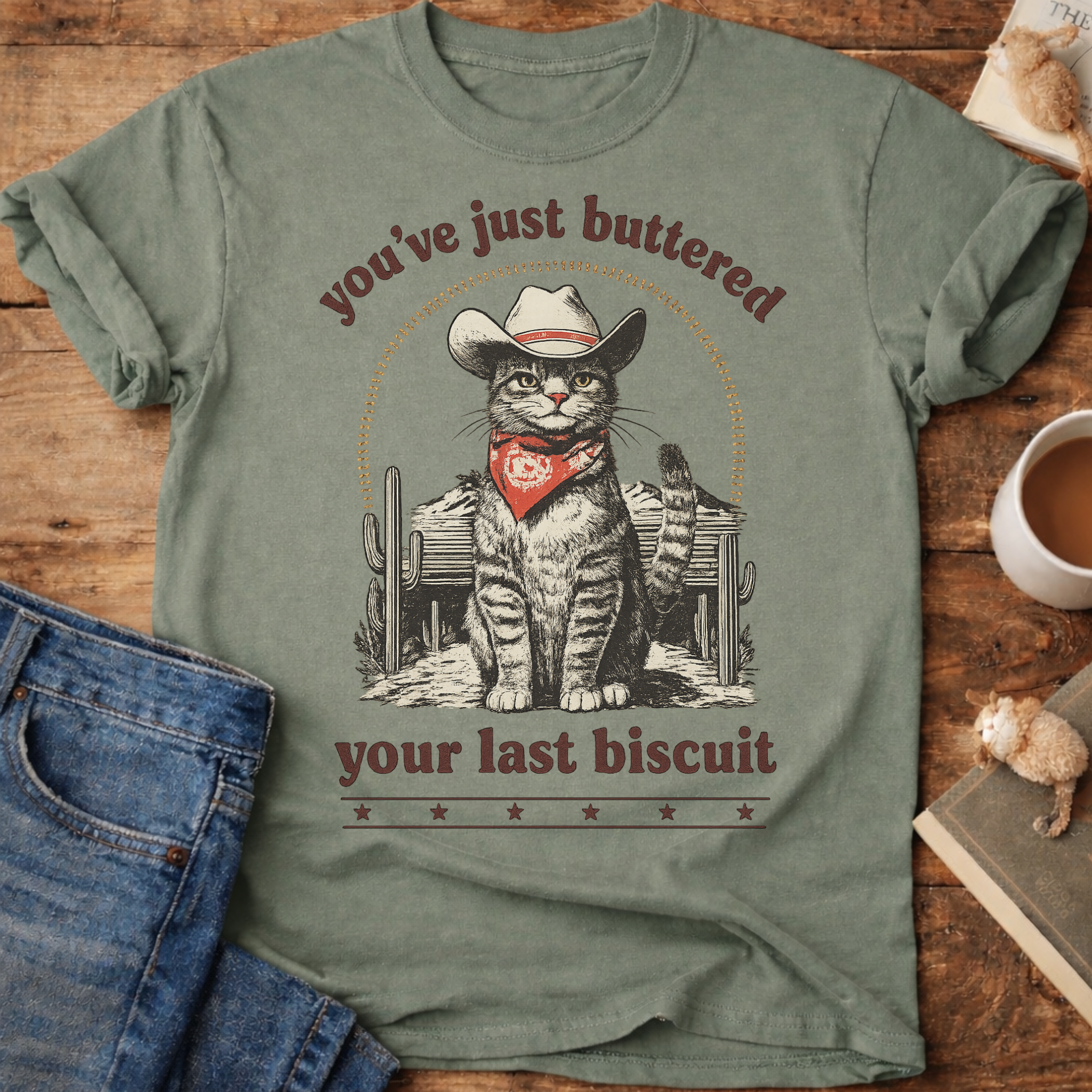 You’ve Just Buttered Your Last Biscuit T-Shirt