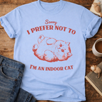 Sorry I Prefer Not To, I’m An Indoor Cat T-Shirt