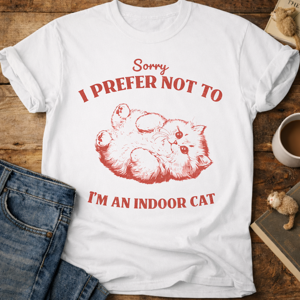 Sorry I Prefer Not To, I’m An Indoor Cat T-Shirt