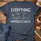 Everything Happens So Much Cat T-Shirt