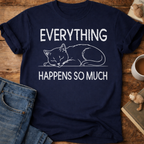 Everything Happens So Much Cat T-Shirt