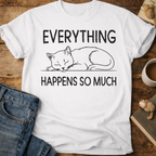 Everything Happens So Much Cat T-Shirt