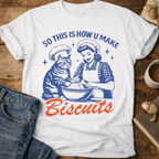 So This Is How U Make Biscuits T-Shirt