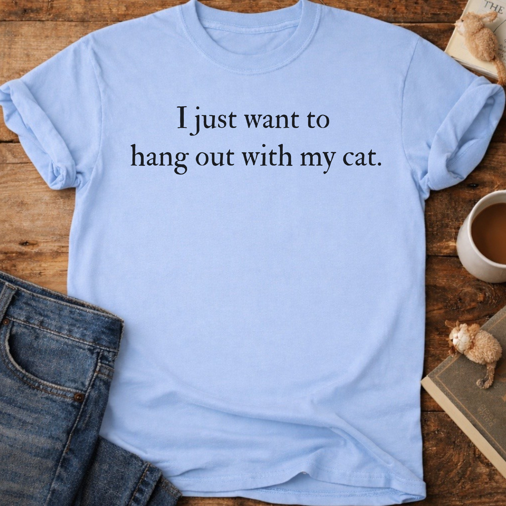 I Just Want to Hang Out with My Cat T-Shirt