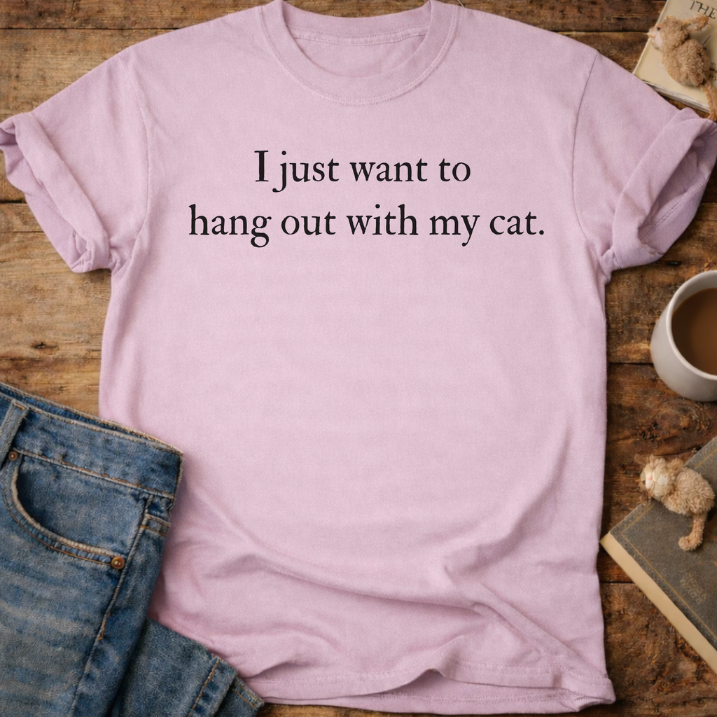 I Just Want to Hang Out with My Cat T-Shirt