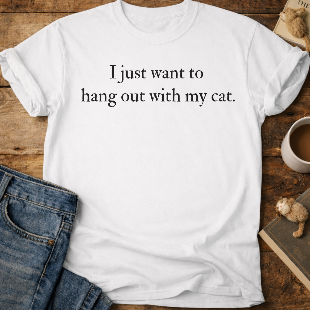I Just Want to Hang Out with My Cat T-Shirt