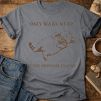 Only Wake Me Up If You Brought Snacks T-Shirt