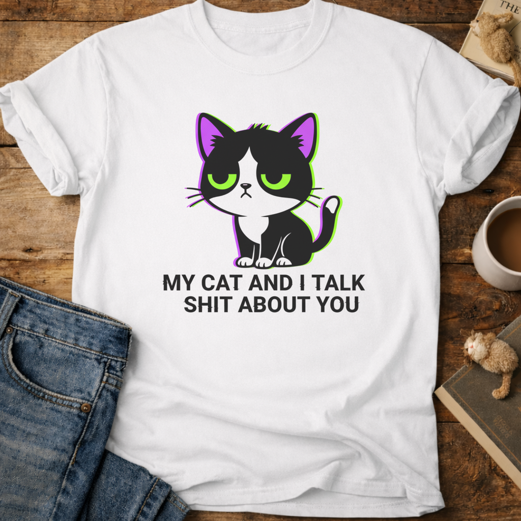 My Cat and I Talk About You T-Shirt