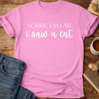 Sorry, I’m Late I Saw A Cat T-Shirt