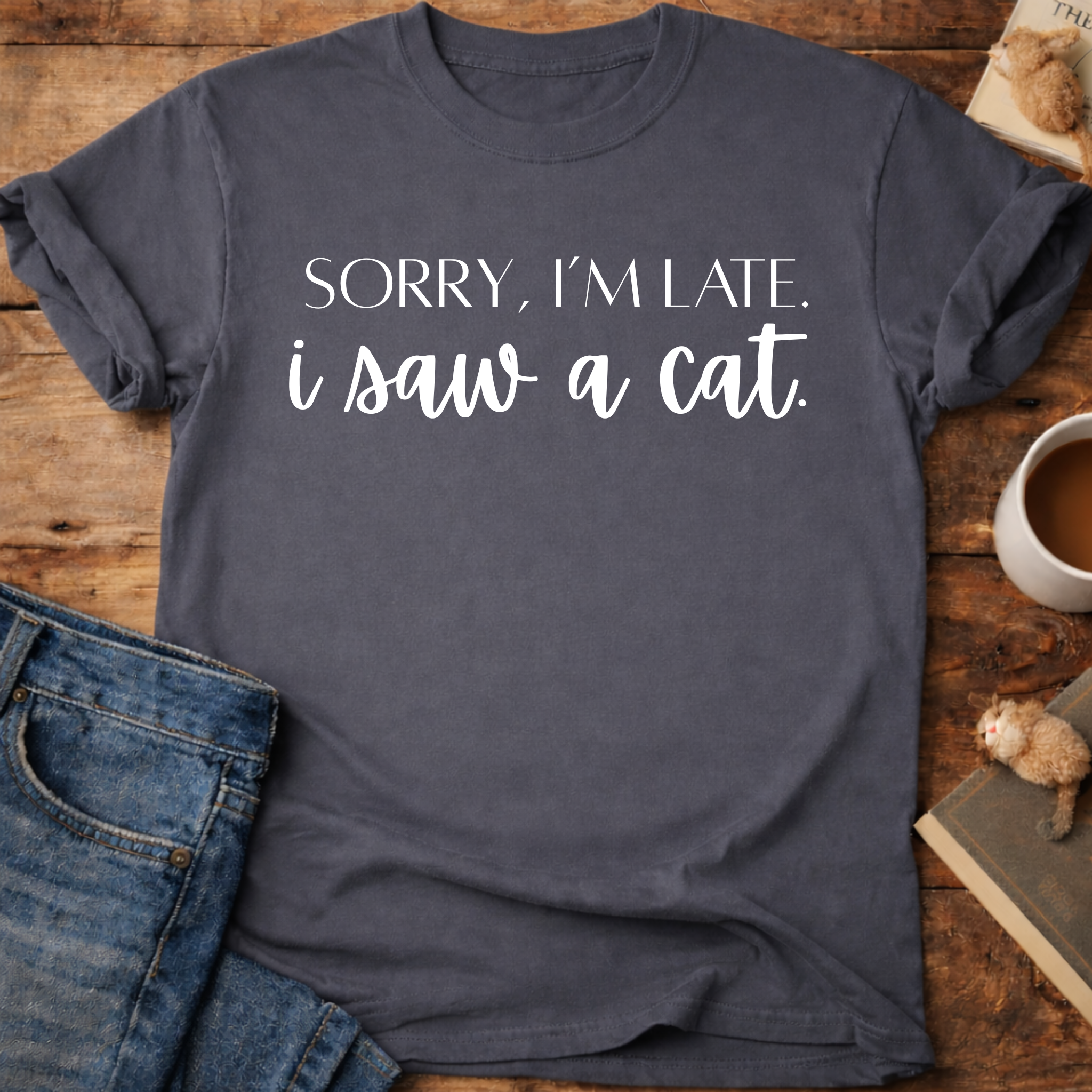 Sorry, I’m Late I Saw A Cat T-Shirt
