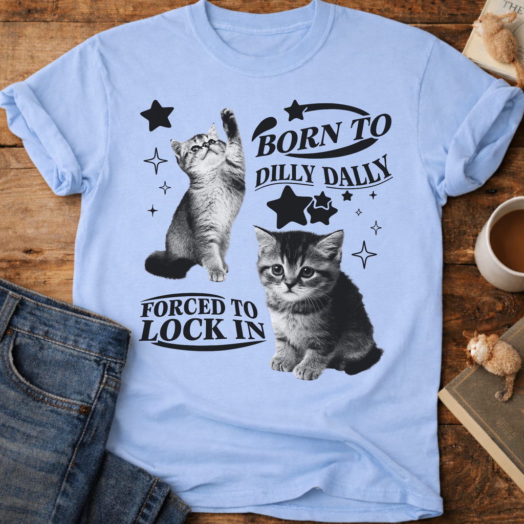 Born to Dilly Dally, Forced to Lock In Cat T-Shirt