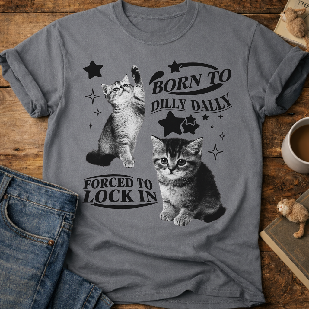 Born to Dilly Dally, Forced to Lock In Cat T-Shirt
