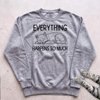 Everything Happens So Much Cat Sweatshirt - Grey