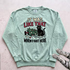 It Was Like That When I Got Here Cat Sweatshirt - Light Green
