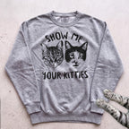 Show Me Your Kitties Sweatshirt - Grey