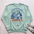 So This Is How U Make Biscuits Sweatshirt - Light Green