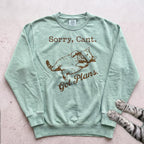 Sorry, Can't. Got Plans Sweatshirt - Light Green