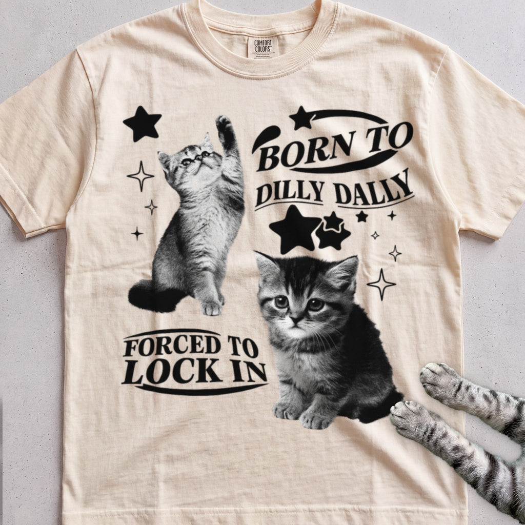 Born to Dilly Dally, Forced to Lock In Cat tee, Natural