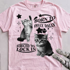 Born to Dilly Dally, Forced to Lock In Cat tee, Light Pink