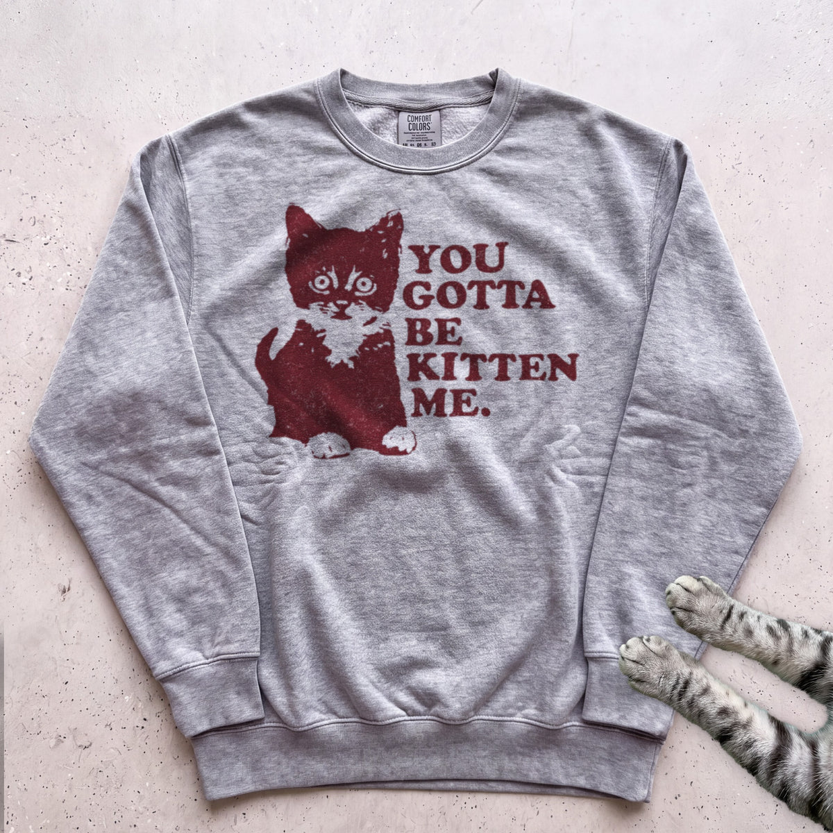 You Gotta Be Kitten Me Cat Sweatshirt - Grey