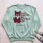 You Gotta Be Kitten Me Cat Sweatshirt - Light Green