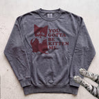 You Gotta Be Kitten Me Cat Sweatshirt - Pepper