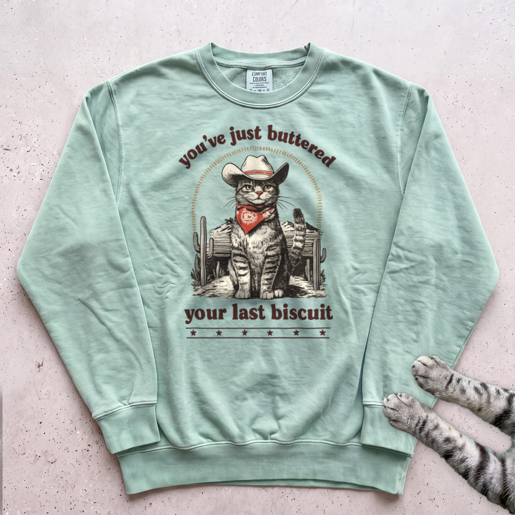 You’ve Just Buttered Your Last Biscuit Sweatshirt - Light Green