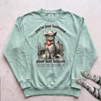 You’ve Just Buttered Your Last Biscuit Sweatshirt - Light Green