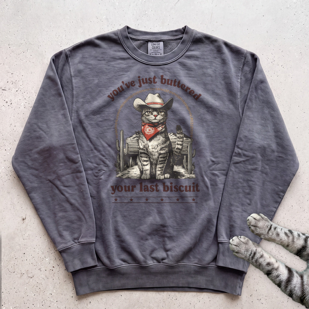 You’ve Just Buttered Your Last Biscuit Sweatshirt - Pepper