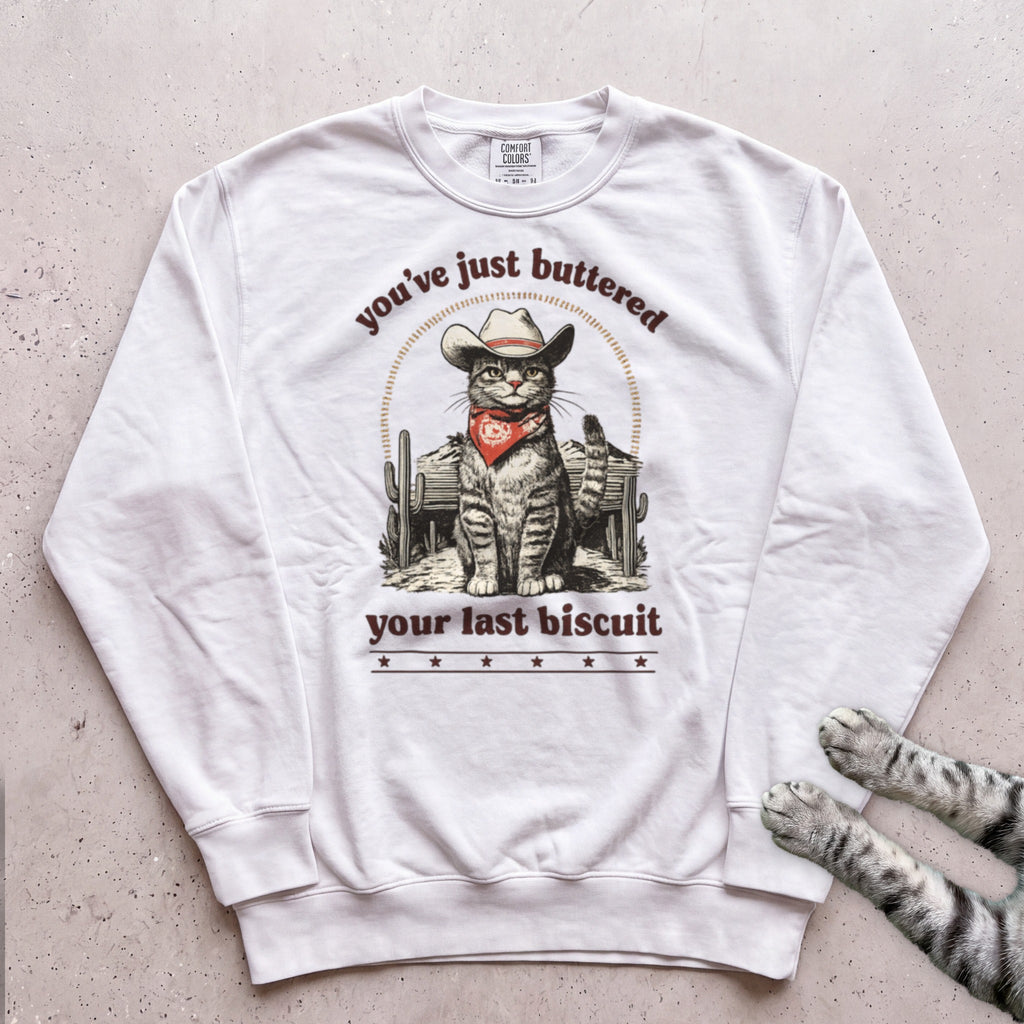 You’ve Just Buttered Your Last Biscuit Sweatshirt - White