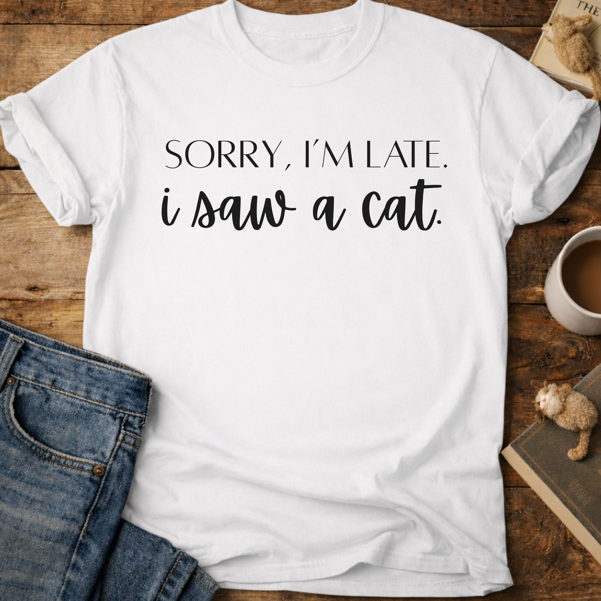 Sorry, I’m Late I Saw A Cat T-Shirt