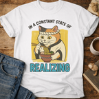 In a Constant State of Realizing Cat T-Shirt
